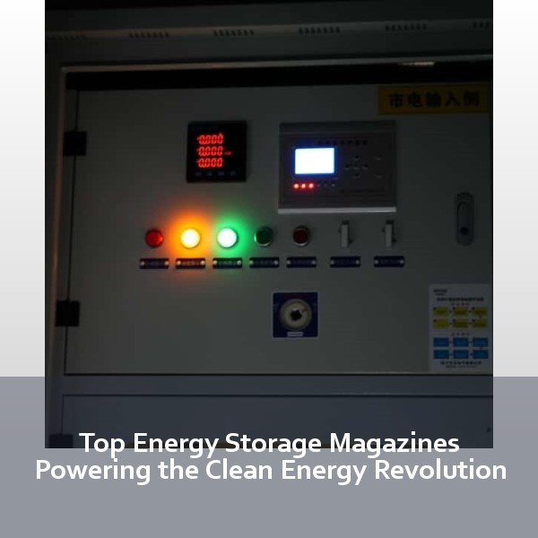Top Energy Storage Magazines Powering the Clean Energy Revolution